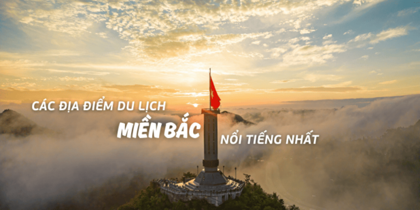 Top 10 địa điểm du lịch miền Bắc nổi tiếng đẹp nhất định phải đi một lần trong đời